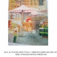 Il Mercato di Campo de’ Fiori – Olio su Tela 50x70 di Noel (Stracuzzi Natale)